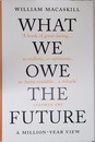 What We Owe The Future: The Sunday Times Bestseller
