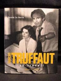 FRANCOIS TRUFFAUT （フランソワ・トリュフォー） 　au travail　　洋書仏語ハードカバー