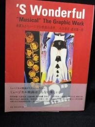 ’S Wonderful　“Musical” The Graphic Work 華麗なるミュージカル映画の世界　