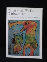 What Shall We Do Without Us?　The Voice and Vision of Kenneth Patchen　