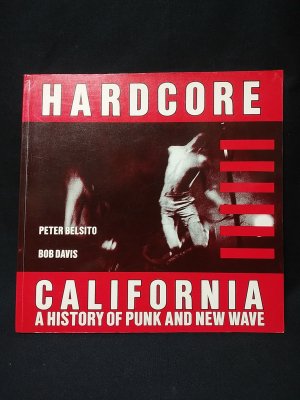 HARDCORE CALIFORNIA A HISTORY OF PUNK AND NEW WAVE (PETER HARDCORE CALIFORNIA A HISTORY OF PUNK AND NEW WAVE (PETER