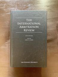 The International Arbitration Review Sixth Edition