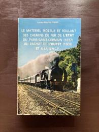 Le Matériel Moteur et Roulant des Chemins de Fer de L'État du PARIS-SAINT-GERMAIN（1837）au Rachat de L'Ouest（1909）et a la S.N.C.F.
