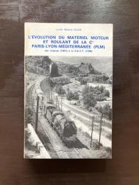 L'évolution du Matériel Moteur et Roulant de la Cie PARIS-LYON-MÉDITERRANÉE（PLM）des origines（1857）à la S.N.C.F.（1938）
