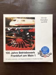 100 Jahre Betriebswerk Frankfurt am Main1 1889-1989 Von der Dampflok zum ICE 150 Jahre Lokomotiv- und Wagenwerkstätten in Frankfurt am Main
