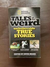 National Geographic Tales of the Weird : Unbelievable True Stories