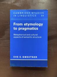 From etymology to pragmatics : Metaphorical and cultural aspects of semantic structure Eve E.Sweetser