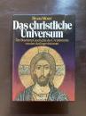 Das Christliche Universum : Die illustrierte Geschichte des Christentums von den Anfängen bis heute