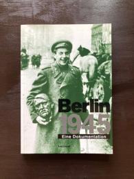 Berlin 1945 : Eine Dokumentation
