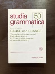 CAUSE und CHANGE : Thematische Relationen und Ereignisstrukturen in Konzeptualisierung und Grammatikalisierung（studia grammatica 50）