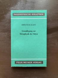 Grundlegung zur Metaphysik der Sitten（Philosophische Bibliothek 41）