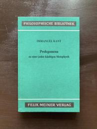 Prolegomena : zu einer jeden künftigen Metaphysik（Philosophische Bibliothek 40）