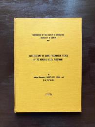 Illustrations of some Freshwater Fishes of the Mekong delta, Vietnam（Contribution of the Faculty of Agriculture University of Cantho No.1）