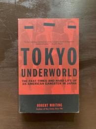 Tokyo Underworld : The Fast Times and Hard Life of an American Gangster in Japan