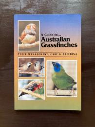 A Guide to Australian Grassfinches : Their Management, Care & Breeding