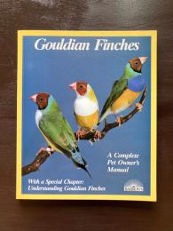 Gouldian Finches : Everything About Purchase, Housing, Care, Nutrition, Breeding, and Diseases