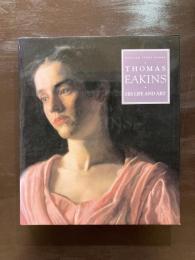 Thomas Eakins : His Life and Art