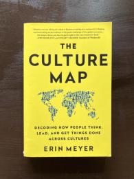 The Culture Map : Decoding How People Think, Lead, and Get Things done Across Cultures