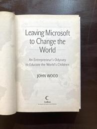 Leaving Microsoft to Change the World : An Entrepreneur's Odyssey to Educate the World's Children
