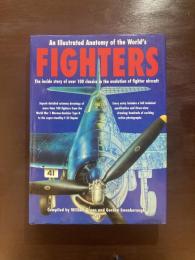 Illustrated Anatomy of the World's Fighters : The inside story of over 100 classics in the evolution of fighter aircraft