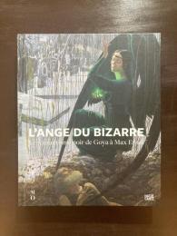 L'ange du Bizarre : Le romantisme de Goya à Max Ernst
