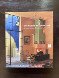 The House to Ourselves : Reinventing Home Once the Kids Are Grown