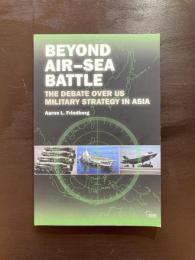 Beyond Air–Sea Battle : The Debate over us Military Strategy in Asia