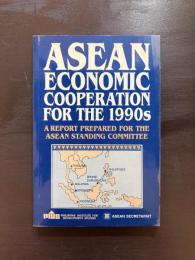 Asean Economic Cooperation for the 1990s : A Report prepared for the Asean Standing Committee