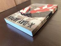 X-Day Japan : Front Line Reporting at the Greatest Invasion and the Dawn of Nuclear Warfare