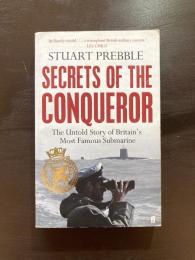 Secrets of the Conqueror : The Untold Story of Britain's Most Famous Submarine