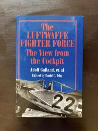 The Luftwaffe Fighter Force : The View from the Cockpit