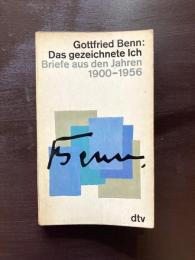 Gottfried Benn : Das gezeichnete Ich Briefe aus den Jahren 1900-1956