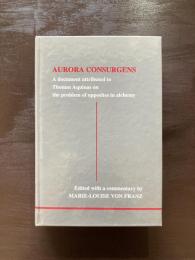 AURORA CONSURGENS : A document attributed to Thomas Aquinas on the problem of opposites in alchemy Edited with a commentary by MARIE-LOUISE VON FRANZ
