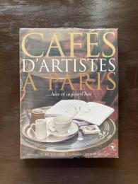 CAFÉS D'ARTISTES A PARIS ...hier et aujourd'hui