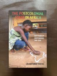 The Postcolonial State in Africa : Fifty Years of Independence, 1960-2010