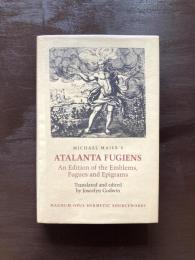 Michael Maier's ATALANTA FUGIENS : An Edition of the Emblems, Fugues and Epigrams （Magnum Opus Hermetic Sourceworks）