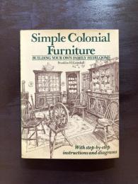 Simple colonial furniture : Building your own family heirlooms