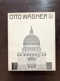 Otto Wagner 1841-1918 : The Expanding City the Beginning of Modern Archtecture