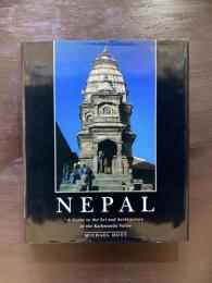 NEPAL : A Guide to the Art and Architecture of the Kathmandu Valley