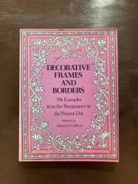 Decorative Frames and Borders : 396Examples from the Renaissance to the Present Day