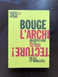Bouge L'architecture! : Architecture on the Move - Cities and Mobilities