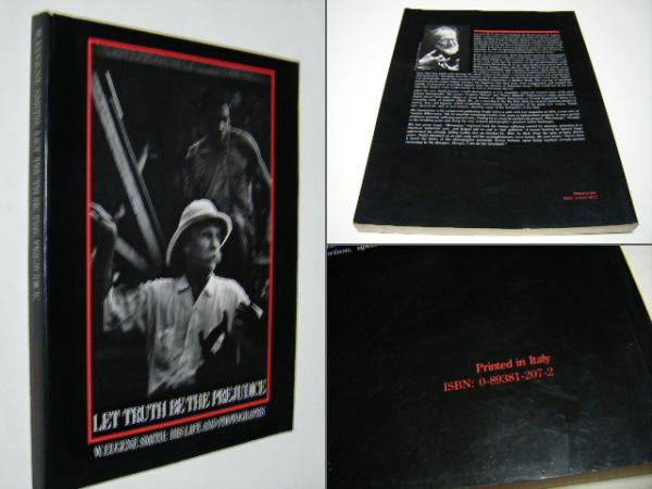 LET TRUTH BE THE PREJUDICE:W.EUGENE SMITH HIS LIFE AND PHOTOGRAPHS