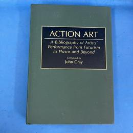 Action Art : A Bibliography of Artists' Performance from Futurism to Fluxus and Beyond
