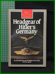 【Vol.1:Heer.Luftwaffe Kriegsmarine  Headgear of Hitler's Germany  By Jill Halcomb and Wilhelm P.B.R. Saris with Otto Sppronk】R.James bender Publishing