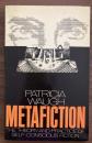 Metafiction: The Theory and Practice of Self-Conscious Fiction