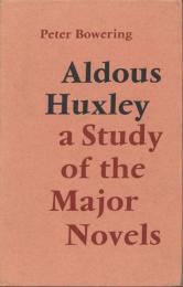 Aldous Huxley: A Study of the Major Novels