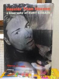 HEAVIER THAN HEAVEN　A BIOGRAPHY OF KURT COBAIN