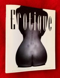 Ｅｒｏｔｉｑｕｅ　：Ｍａｓｔｅｒｐｉｅｃｅｓ　ｏｆ　ｅｒｏｔｉｃ　ｐｈｏｔｏｇｒａｐｈｙ
