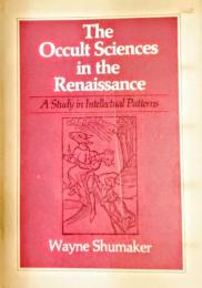 The Occult sciences in the Renaissance : a study in intellectual patterns
