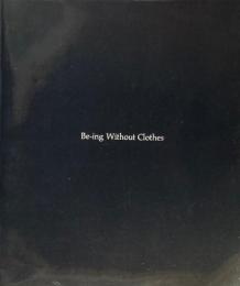 Be-ing Without Clothes　
